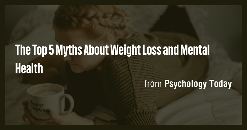 The Top 5 Myths About Weight Loss and Mental Health - Briefly
