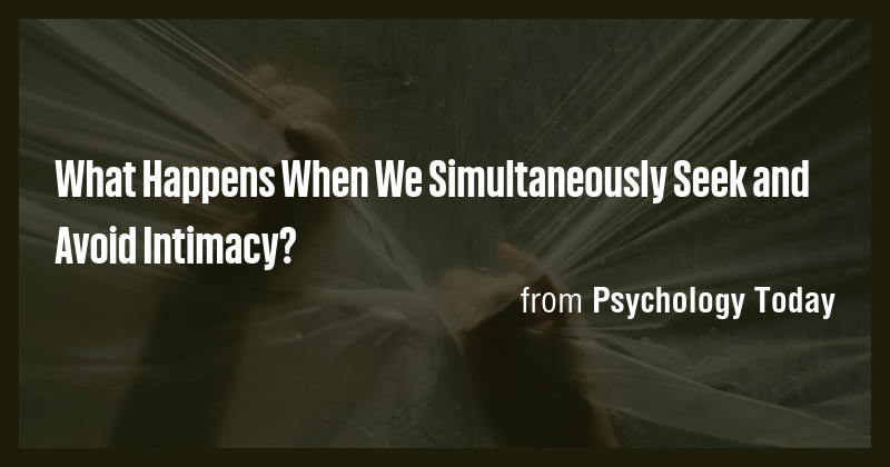 What Happens When We Simultaneously Seek and Avoid Intimacy? - Briefly