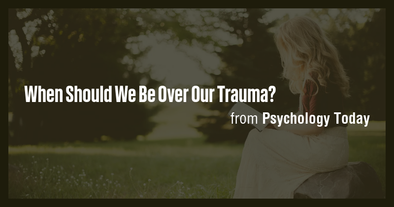 When Should We Be Over Our Trauma? - Briefly