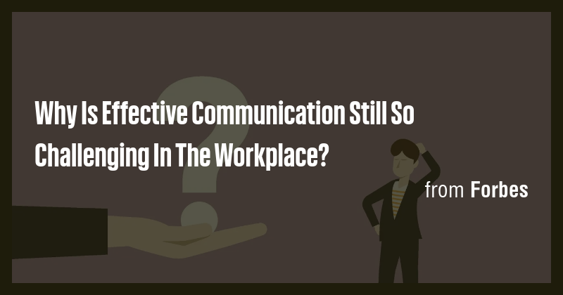 Why Is Effective Communication Still So Challenging In The Workplace ...