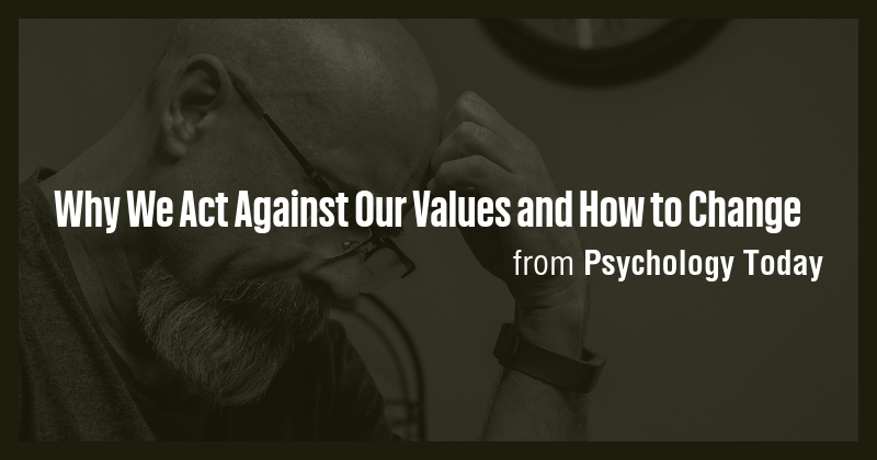 Why We Act Against Our Values and How to Change - Briefly
