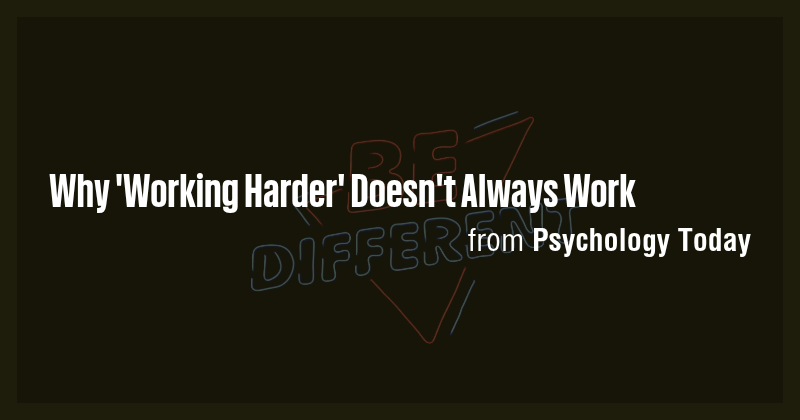 Why 'Working Harder' Doesn't Always Work - Briefly