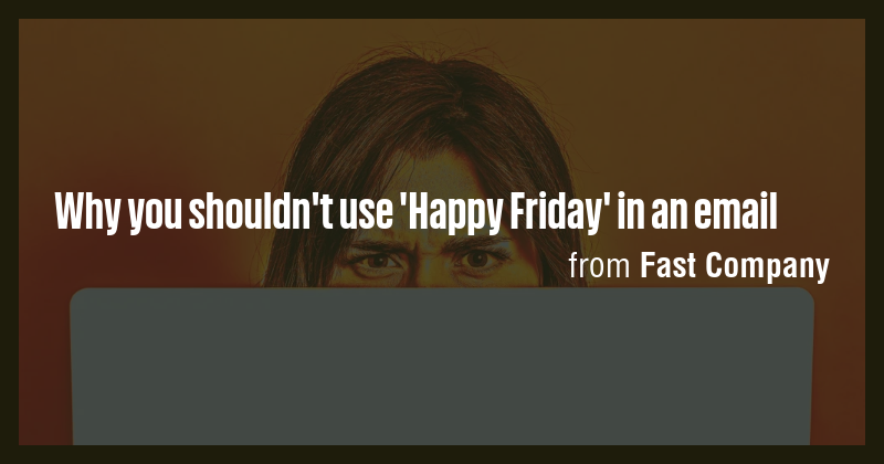 Why you shouldn't use 'Happy Friday' in an email - Briefly