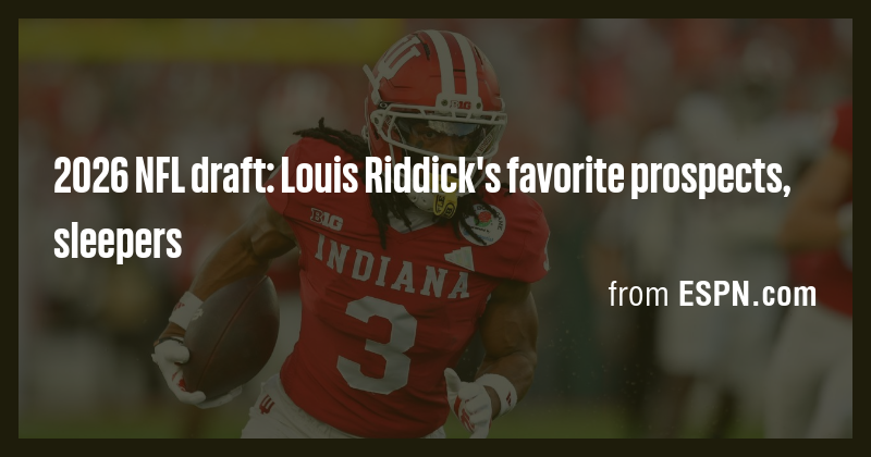 2026 NFL draft: Louis Riddick's favorite prospects, sleepers - Briefly
