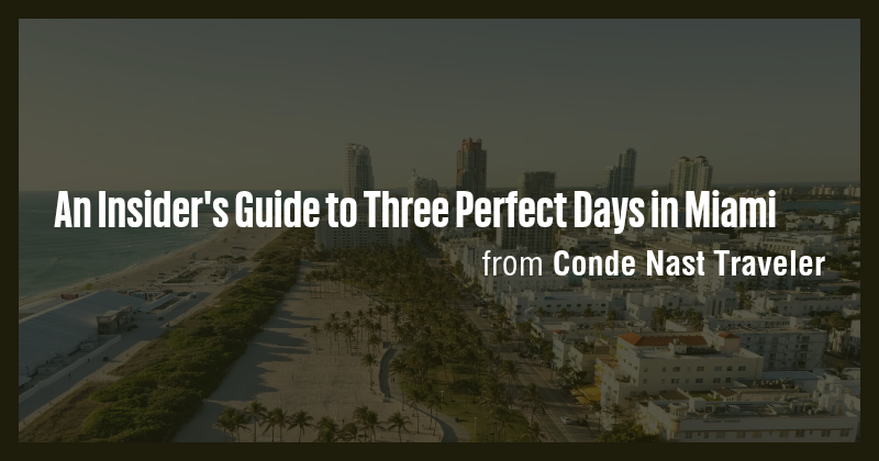 An Insider's Guide to Three Perfect Days in Miami - Briefly