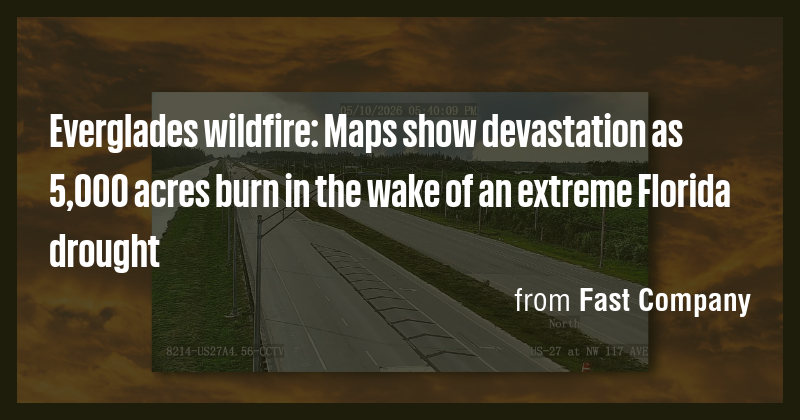 Everglades wildfire: Maps show devastation as 5,000 acres burn in the ...