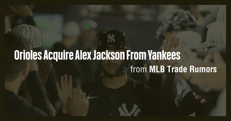 Orioles Acquire Alex Jackson From Yankees - Briefly