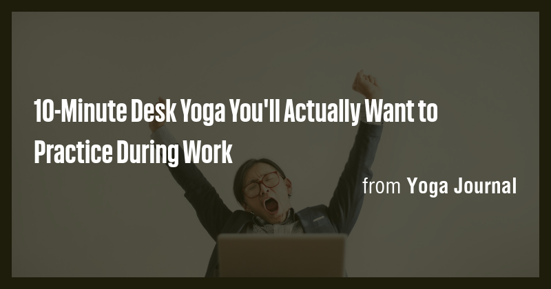 10-Minute Desk Yoga You'll Actually Want to Practice During Work - Briefly