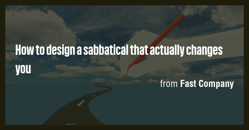 How to design a sabbatical that actually changes you - Briefly