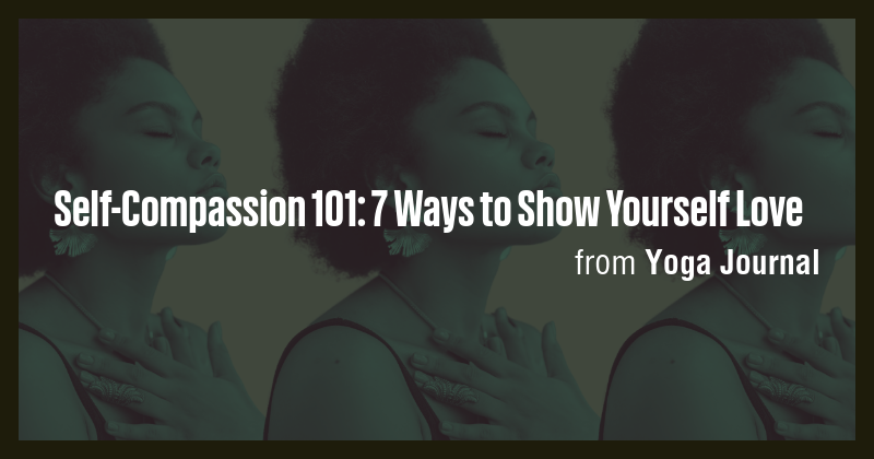 Self-Compassion 101: 7 Ways to Show Yourself Love - Briefly