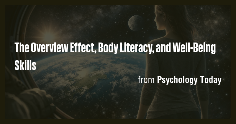 The Overview Effect, Body Literacy, and Well-Being Skills - Briefly