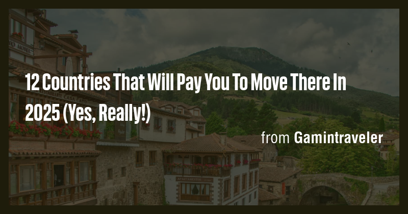 12 Countries That Will Pay You To Move There In 2025 (Yes, Really ...