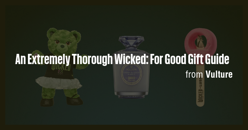 An Extremely Thorough Wicked: For Good Gift Guide - Briefly