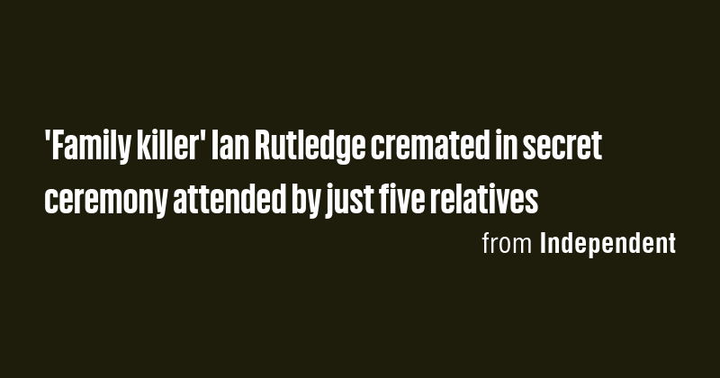 'Family killer' Ian Rutledge cremated in secret ceremony attended by ...