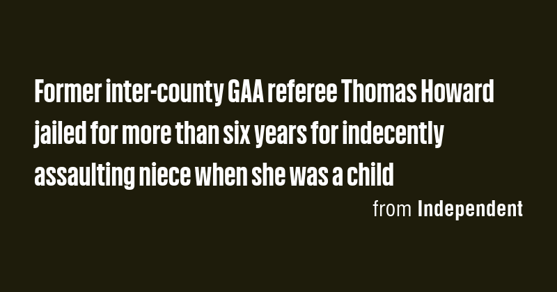 Former inter-county GAA referee Thomas Howard jailed for more than six ...