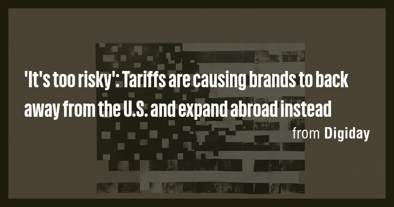 'It's too risky': Tariffs are causing brands to back away from the U.S ...