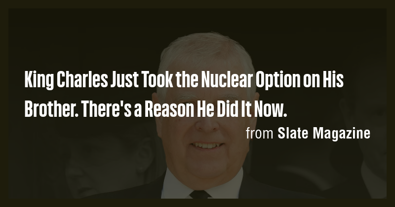 King Charles Just Took the Nuclear Option on His Brother. There's a ...
