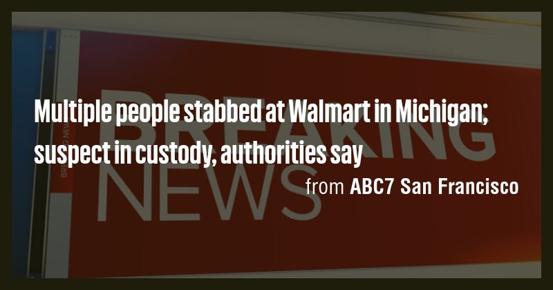 Multiple people stabbed at Walmart in Michigan; suspect in custody ...