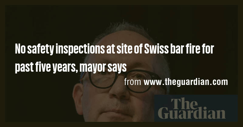 No safety inspections at site of Swiss bar fire for past five years ...