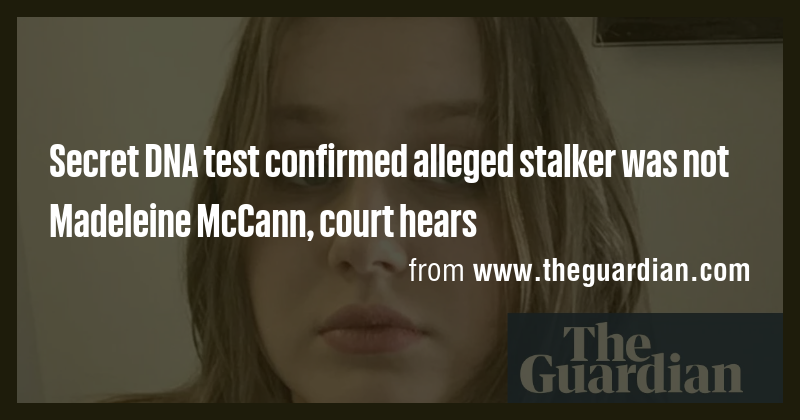 Secret DNA test confirmed alleged stalker was not Madeleine McCann ...