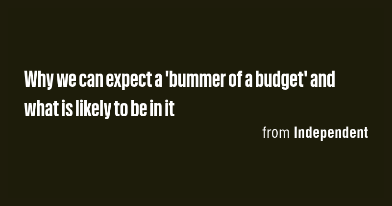Why we can expect a 'bummer of a budget' and what is likely to be in it ...
