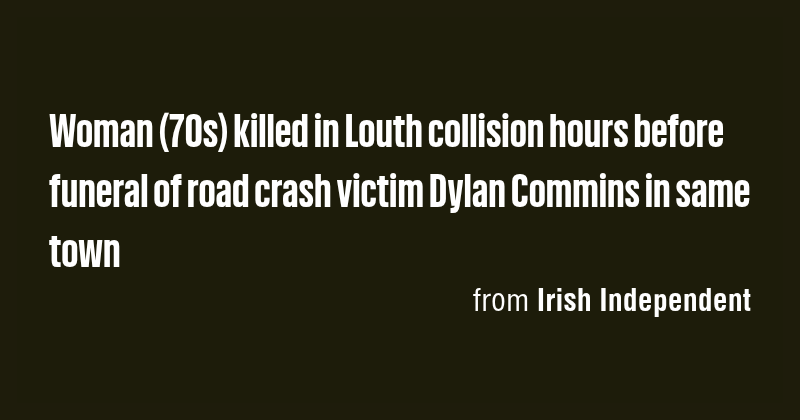 Woman (70s) killed in Louth collision hours before funeral of road ...