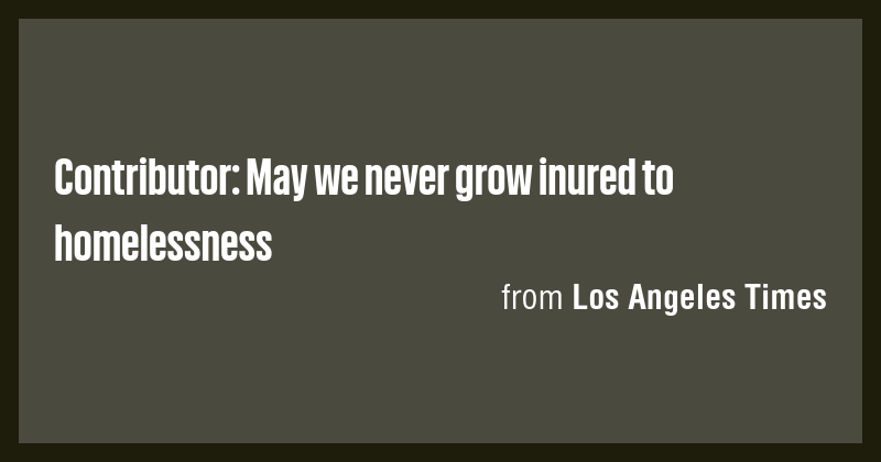 Contributor: May we never grow inured to homelessness - Briefly