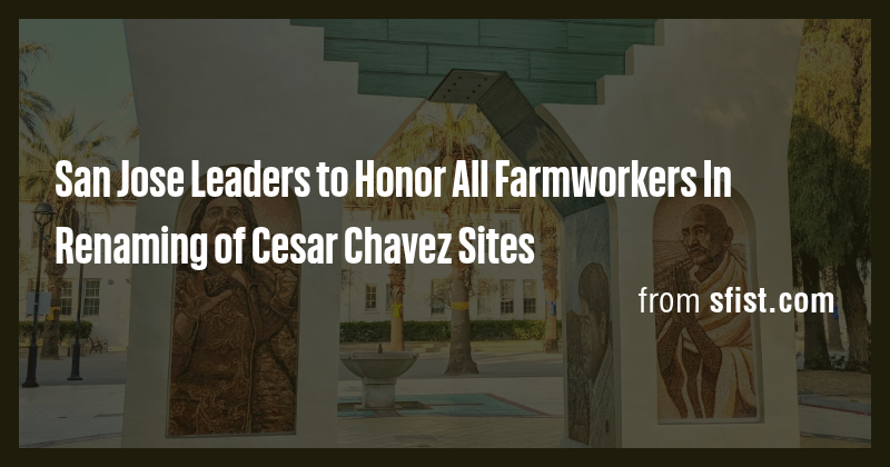 San Jose Leaders to Honor All Farmworkers In Renaming of Cesar Chavez ...