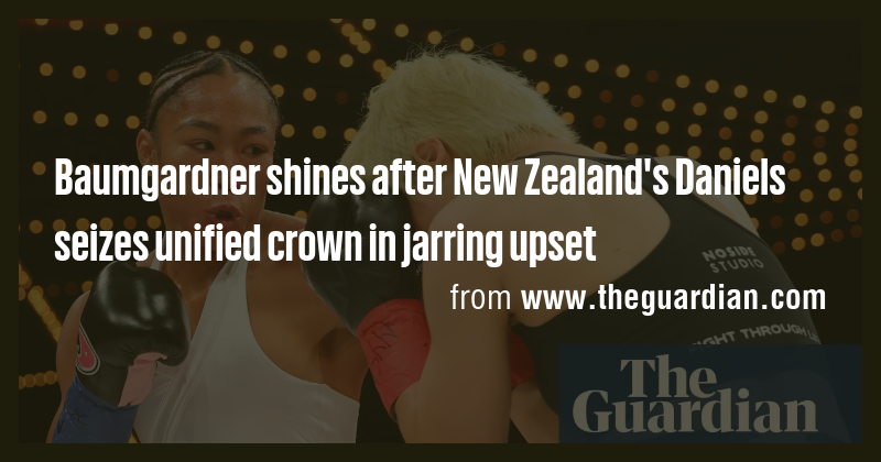 Baumgardner shines after New Zealand's Daniels seizes unified crown in ...