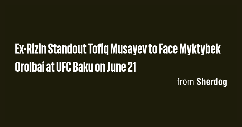 Ex-Rizin Standout Tofiq Musayev to Face Myktybek Orolbai at UFC Baku on ...
