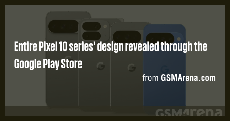 Entire Pixel 10 series' design revealed through the Google Play Store ...