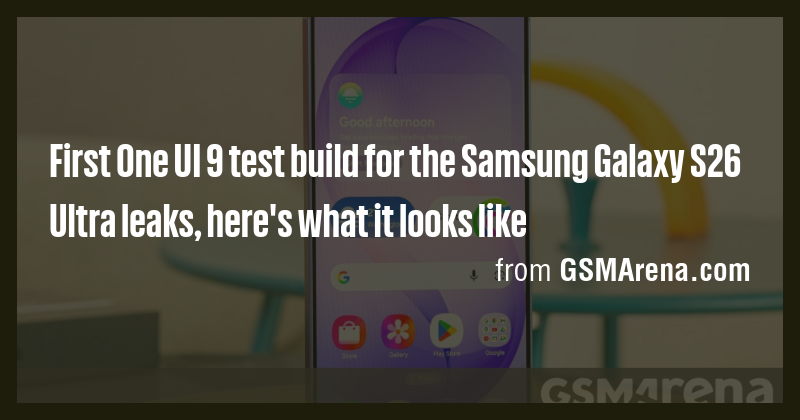 First One UI 9 test build for the Samsung Galaxy S26 Ultra leaks, here ...