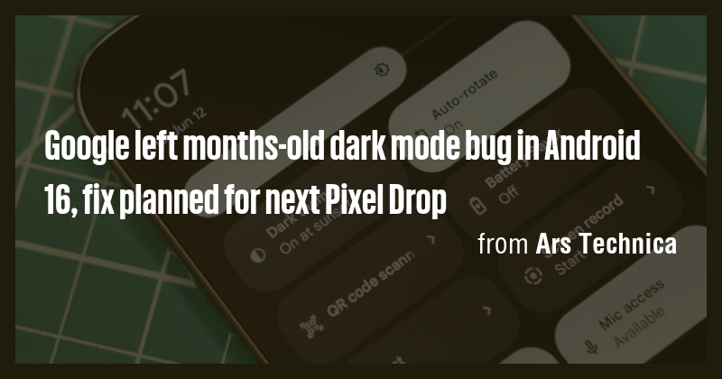 Google left months-old dark mode bug in Android 16, fix planned for ...