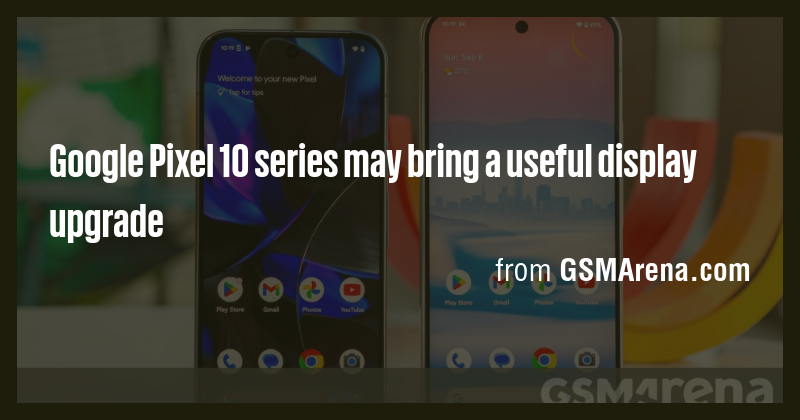 Google Pixel 10 series may bring a useful display upgrade - Briefly