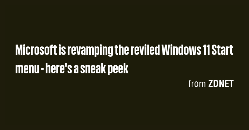 Microsoft is revamping the reviled Windows 11 Start menu - here's a ...