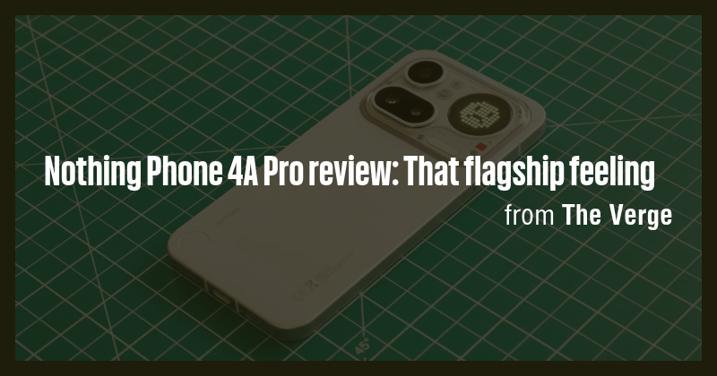 Nothing Phone 4A Pro review: That flagship feeling - Briefly