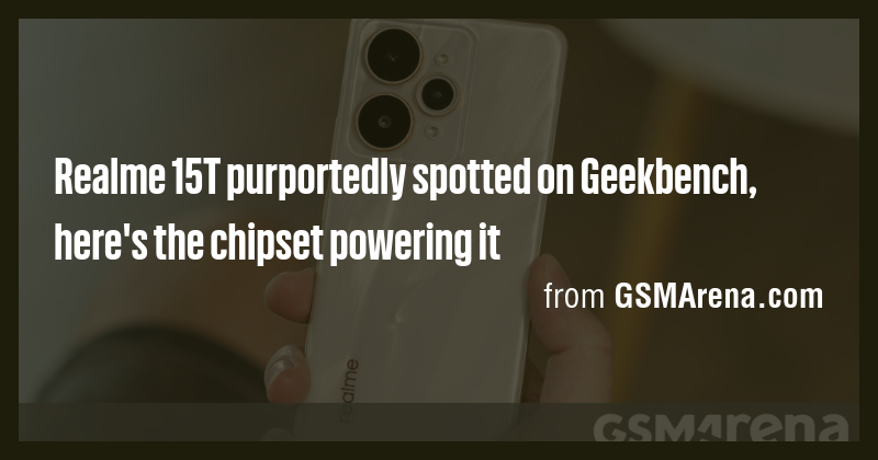 Realme 15T purportedly spotted on Geekbench, here's the chipset ...