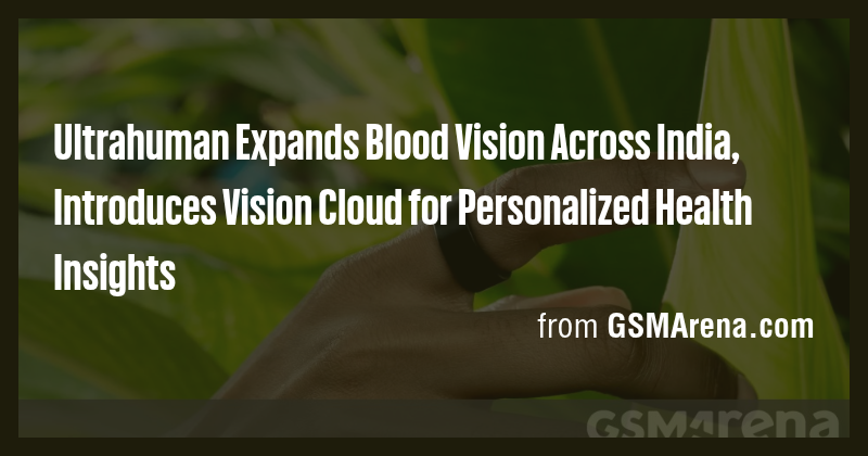 Ultrahuman Expands Blood Vision Across India, Introduces Vision Cloud ...