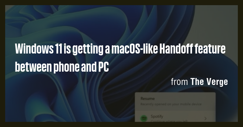Windows 11 is getting a macOS-like Handoff feature between phone and PC ...