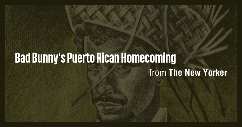 Bad Bunny's Puerto Rican Homecoming - Briefly