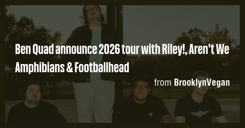 Ben Quad announce 2026 tour with Riley!, Aren't We Amphibians ...