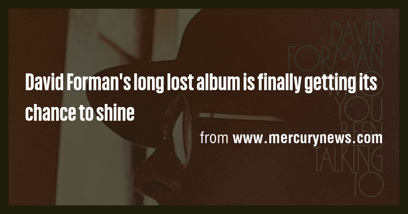 David Forman's long lost album is finally getting its chance to shine ...