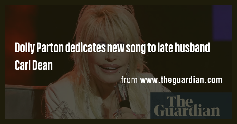 Dolly Parton dedicates new song to late husband Carl Dean - Briefly