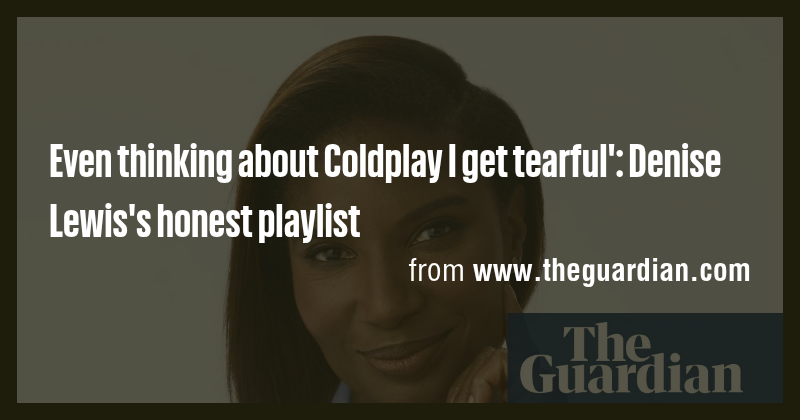 Even thinking about Coldplay I get tearful': Denise Lewis's honest ...