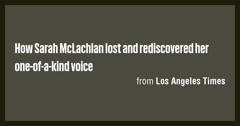 How Sarah McLachlan lost and rediscovered her one-of-a-kind voice - Briefly