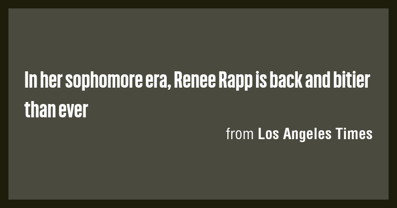 In her sophomore era, Renee Rapp is back and bitier than ever - Briefly
