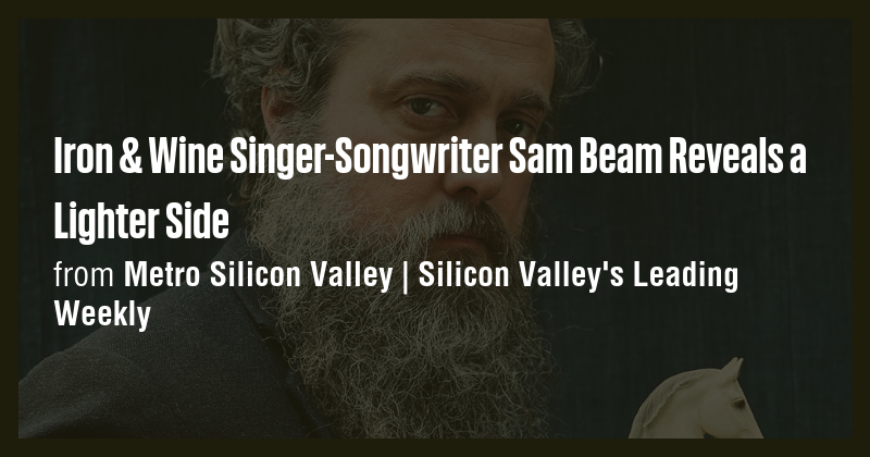 Iron & Wine Singer-Songwriter Sam Beam Reveals a Lighter Side - Briefly