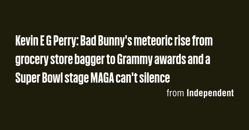 Kevin E G Perry: Bad Bunny's meteoric rise from grocery store bagger to ...