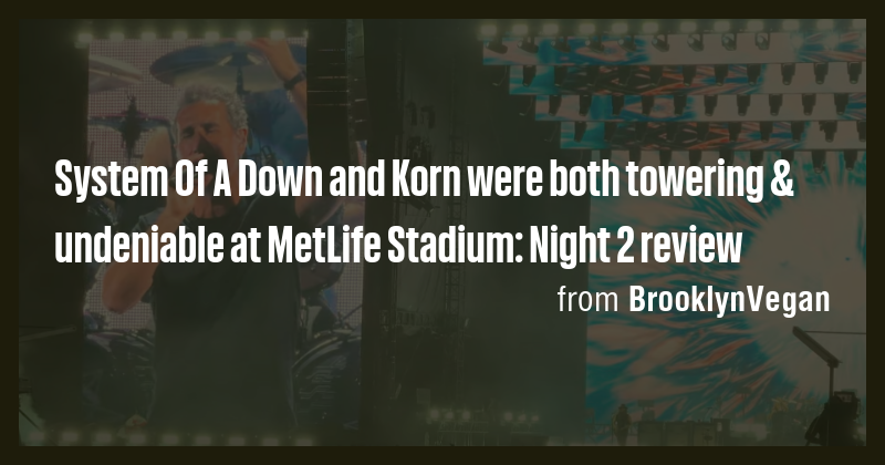System Of A Down and Korn were both towering & undeniable at MetLife ...