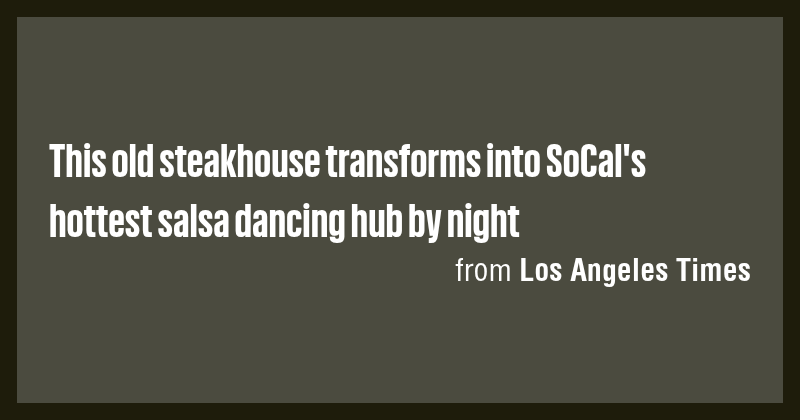 This old steakhouse transforms into SoCal's hottest salsa dancing hub ...